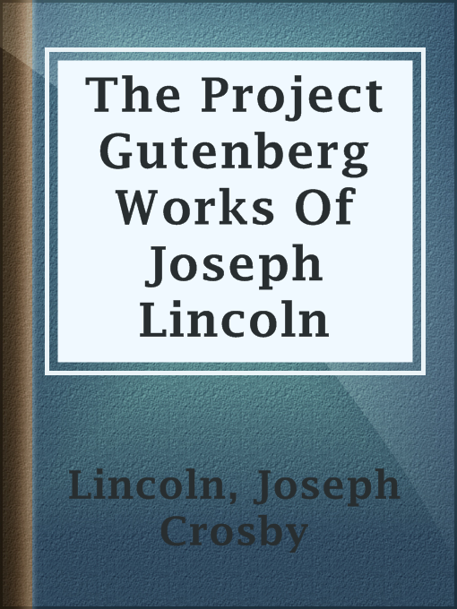 Title details for The Project Gutenberg Works Of Joseph Lincoln by Joseph Crosby Lincoln - Available